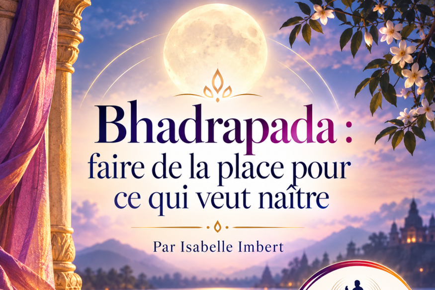 Bhadrapada : faire de la place pour ce qui veut naître par Isabelle Imbert